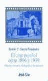 Portada de El cine español entre 1896 y 1939 : historia, industria, filmografía y documentos