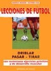 Portada de Lecciones de futbol : driblar, pasar, tirar