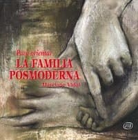 Portada de para orientar La Familia Posmoderna (Para leer, vivir, comprender)