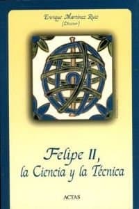 Portada de FELIPE II, LA CIENCIA Y LA TECNICA (HISTORIA ANTIGUA, MEDIEVAL Y MODERNA)