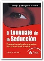 Portada de El lenguaje de la seducción: Entender los códigos inconscientes de la comunicación no verbal. No dejes que tus gestos de delaten (SIN COLECCION)