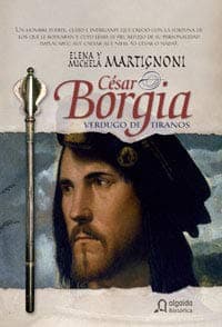 Portada de CESAR BORGIA-VERDUGO DE TIRANOS (ALGAIDA LITERARIA/HISTORICA)