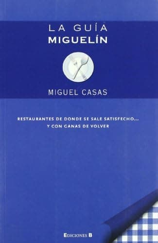 Portada de La guía Miguelín: Restaurantes de donde se sale satisfecho y con ganas de volver (No ficción)