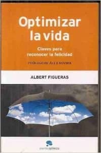 Portada de Optimizar la vida : claves para reconocer la felicidad