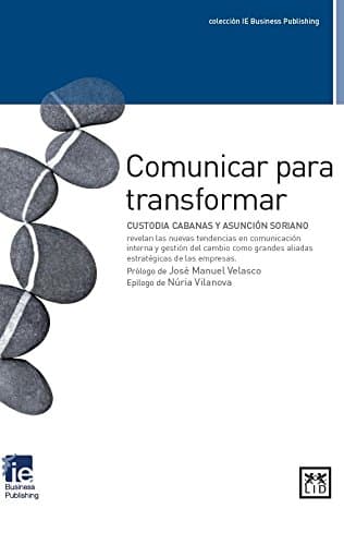 Portada de Comunicar para transformar: Custodia Cabanas Y Asunciã3n Soriano Revelan Las Nuevas Tendencias En Comunicaciã3n Interna Y Gestiã3n del Cambio Como ... Empresas. (colección IE Business Publishing)