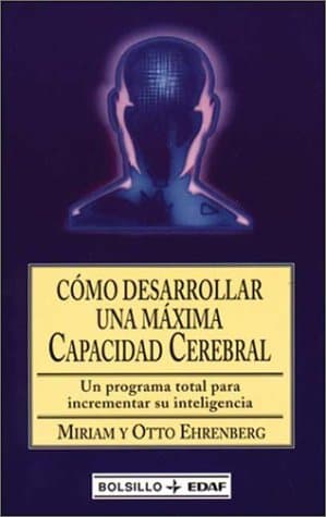 Portada de Cómo desarrollar una máxima capacidad cerebral : un programa total para incrementar su inteligencia