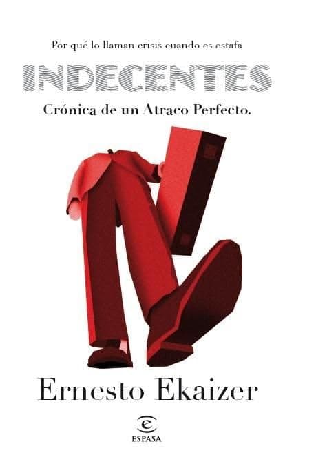 Portada de Indecentes: Craonica de Un Atraco Perfecto: Por Quae Lo Llaman Crisis Cuando Es Estafa (FUERA DE COLECCIÓN Y ONE SHOT)