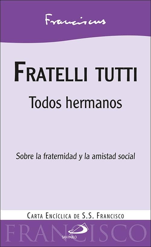 Portada de fratelli TUTTI. Todos Hermanos. Carta Encíclica. Papa Francisco: Todos hermanos. Sobre la fraternidad y la amistad social. Carta encíclica de S.S. Francisco (Encíclicas - Documentos)