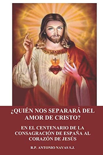 Portada de ¿QUIEN NOS SEPARARÁ DEL AMOR DE CRISTO?: EN EL CENTENARIO DE LA CONSAGRACIÓN DE ESPAÑA AL CORAZÓN DE JESÚS