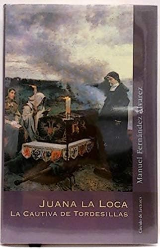 Portada de JUANA LA LOCA-LA CAUTIVA DE TORDESILLAS