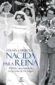 Portada de Nacida para reina: Fabiola, una española en la corte de los belgas (ESPASA FORUM)
