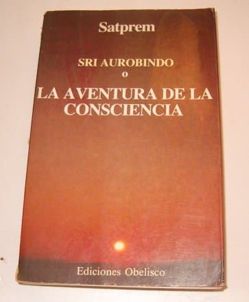 Portada de Sri aurobindo o la aventura de laconsciencia