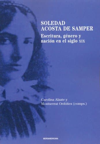 Portada de Soledad Acosta de Samper: escritura, género y nación en el siglo XIX (SIN COLECCION)