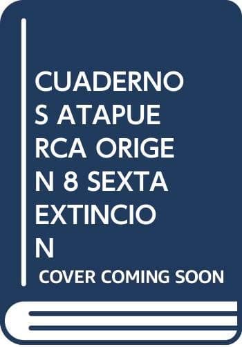 Portada de La sexta extinción: Fieras y bestias desde hace 3 millones de años: 8 (Cuadernos de Atapuerca. Origen)