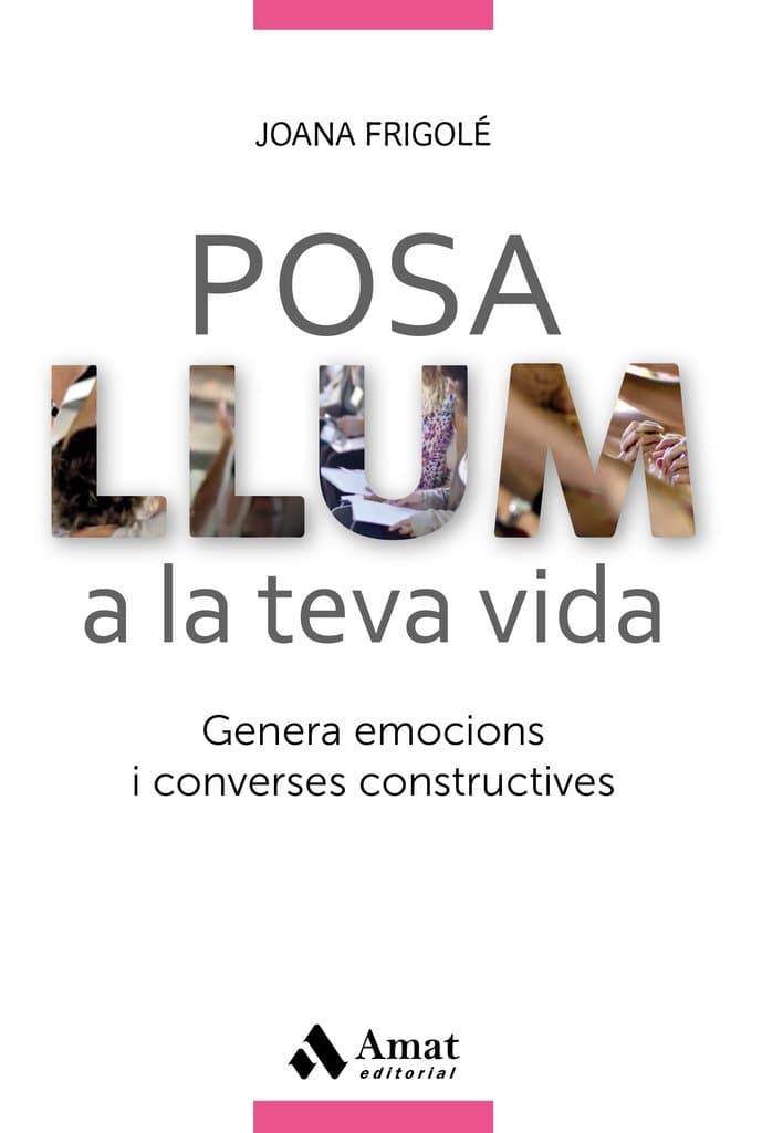 Portada de Posa llum a la teva vida: Genera emocions i converses constructives (AMAT)