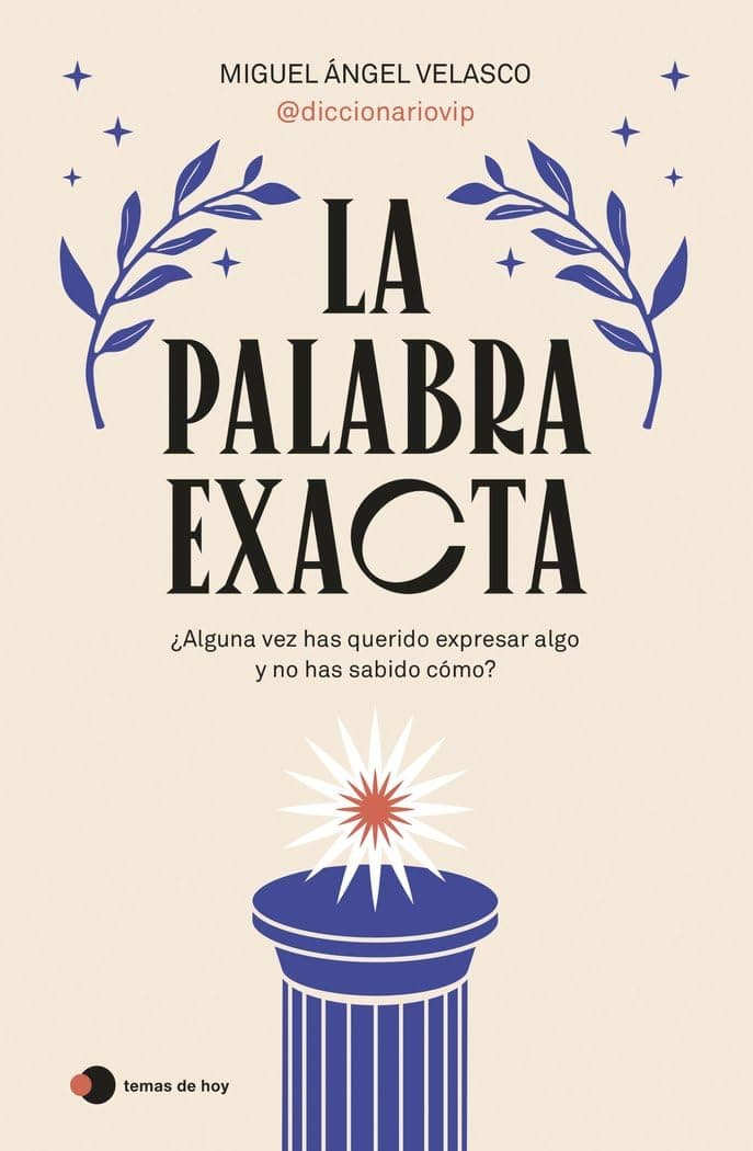 Portada de La palabra exacta: ¿Alguna vez has querido expresar algo y no has sabido cómo? (temas de hoy) - Versión en Español