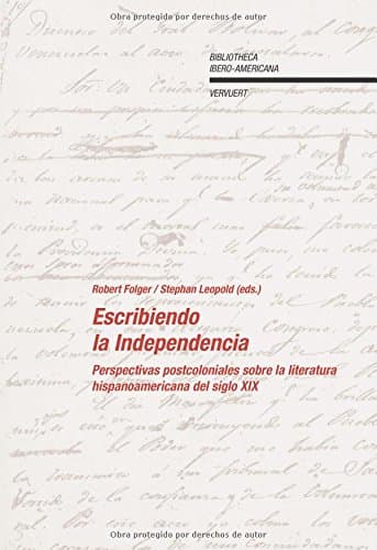 Portada de Escribiendo la independencia. Perspectivas poscoloniales sobre la literatura hispanoamericana del siglo XIX.