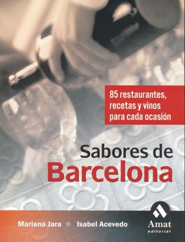 Portada de Sabores de Barcelona: 85 Restaurantes, recetas y vinos para cada ocasión (AMAT)