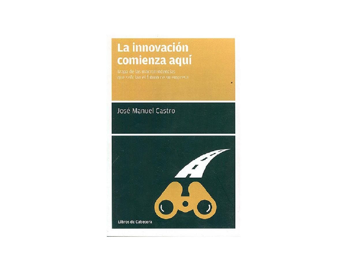 Portada de La Innovación Comienza Aquí: Mapa de las macrotendencias que señalan el futuro de su empr (Manuales de gestión)