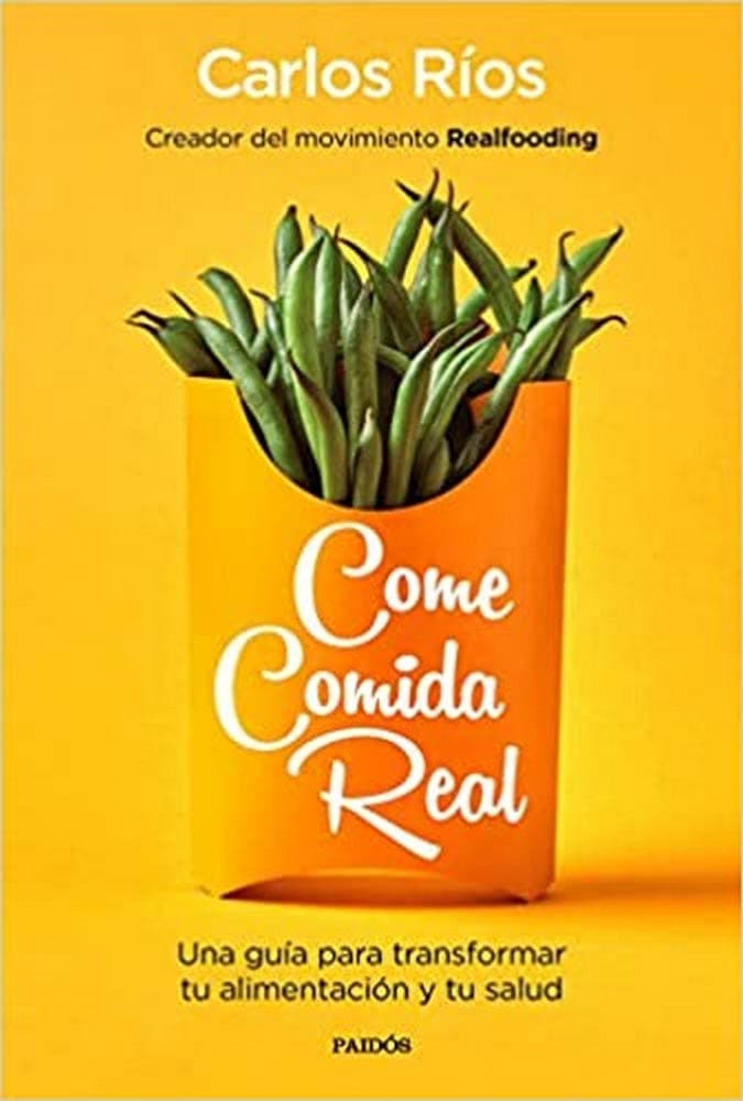Portada de Come comida real: Una guía para transformar tu alimentación y tu salud (Divulgación)