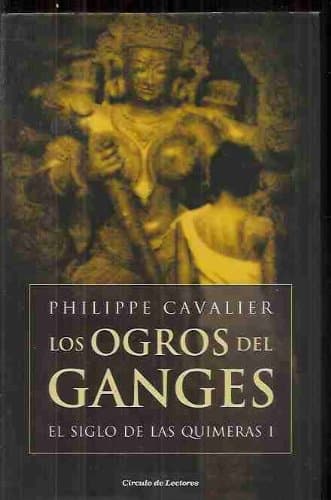Portada de OGROS DEL GANGES - LOS. EL SIGLO DE LAS QUIMERAS I
