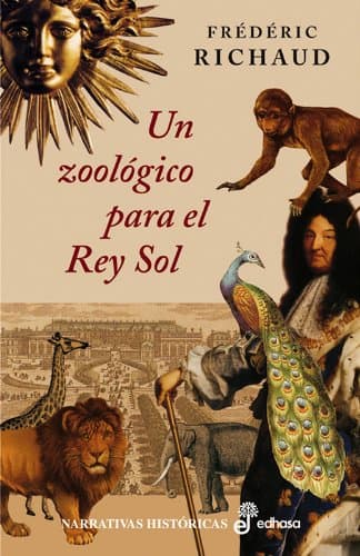 Portada de Un zool¢gico para el rey sol (Narrativas Históricas)