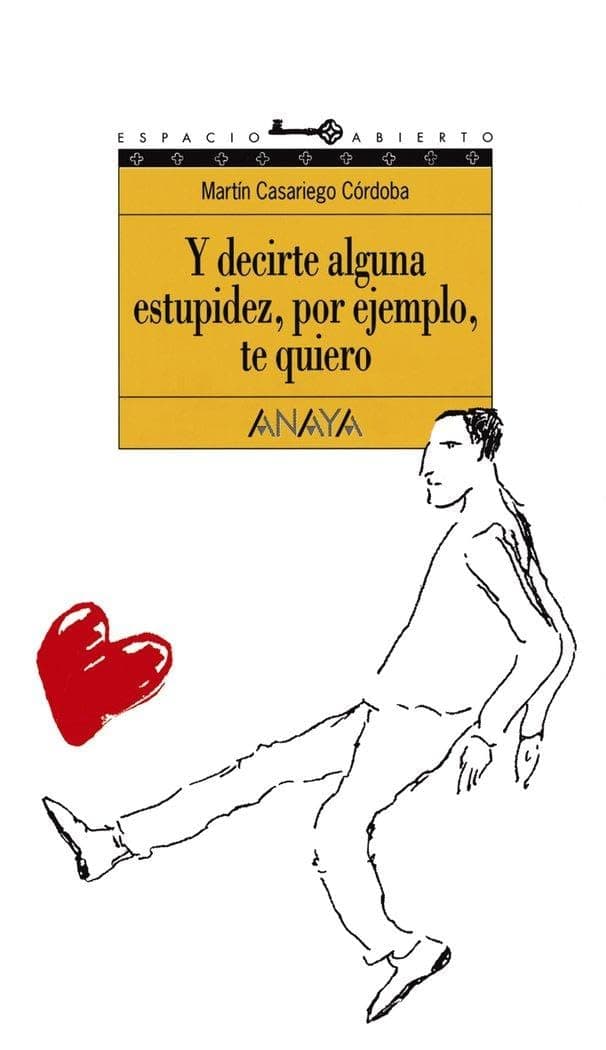 Portada de Y decirte alguna estupidez, por ejemplo, te quiero: 44 (LITERATURA JUVENIL - Espacio Abierto)