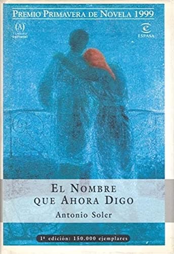 Portada de El nombre que ahora digo (ESPASA NARRATIVA)