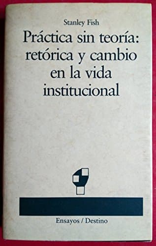 Portada de Practica sin teoria : retorica y cambio en la vida institucional