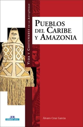 Portada de Los pueblos del Caribe y la Amazonía (Vida Y Costumbres En La Antiguedad/ Life and Customs in the Antiquity)
