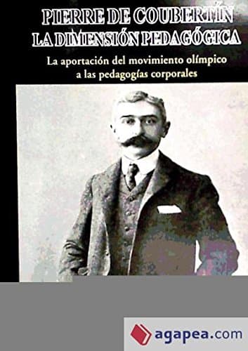 Portada de Pierre de Coubertin, la dimensión pedagógica : la aportación del movimiento olímpico a las pedagogías corporales