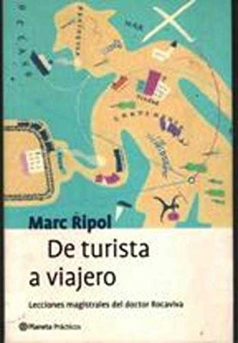 Portada de De Turista a Viajero: Lecciones Magistrales Del Doctor Rocaviva (Planeta Practicos)