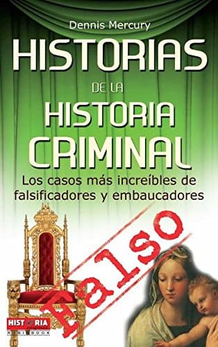Portada de Historias de la historia criminal: Los casos más increíbles de falsificadores y embaucadores