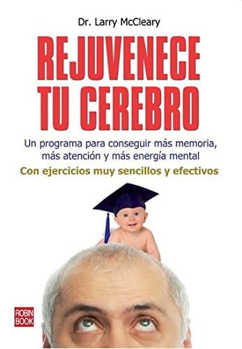 Portada de Rejuvenece tu cerebro: Un programa para conseguir más memoria, más atención y más energía mental