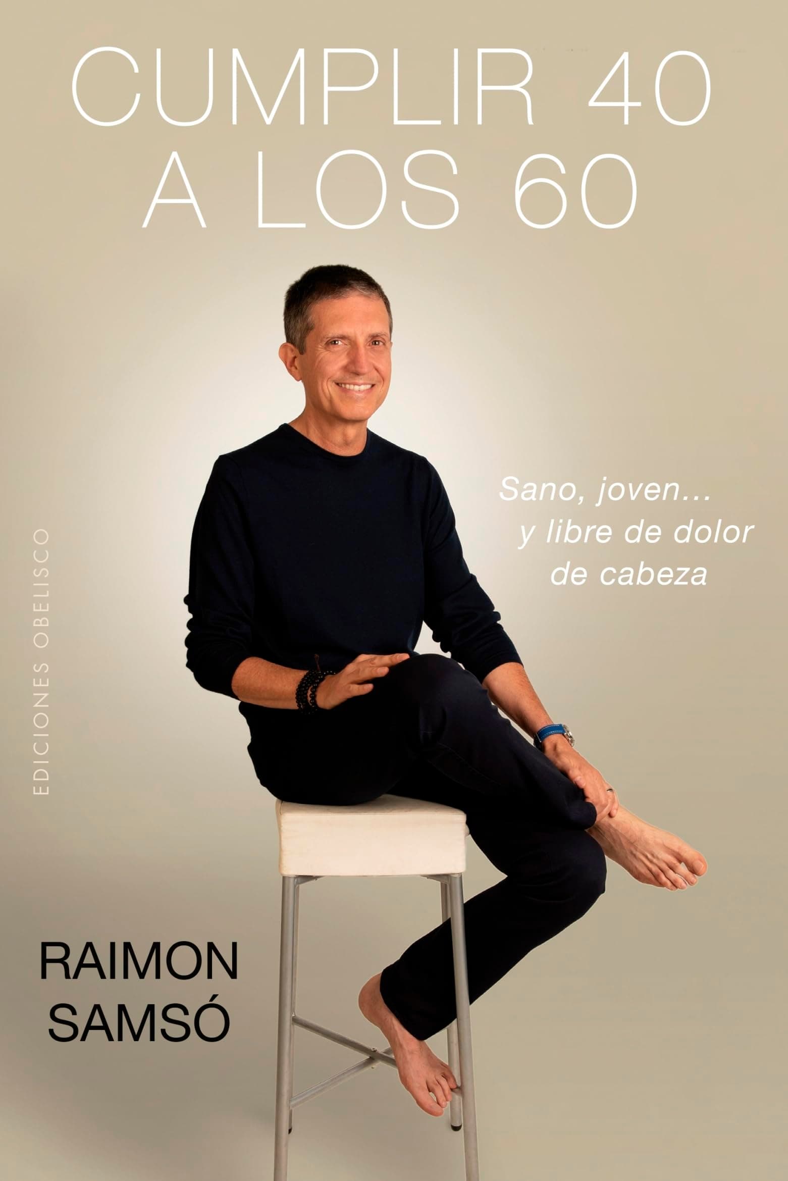 Portada de Cumplir 40 a los 60: Sano, Joven… Y Libre De Dolor De Cabeza (EXITO)