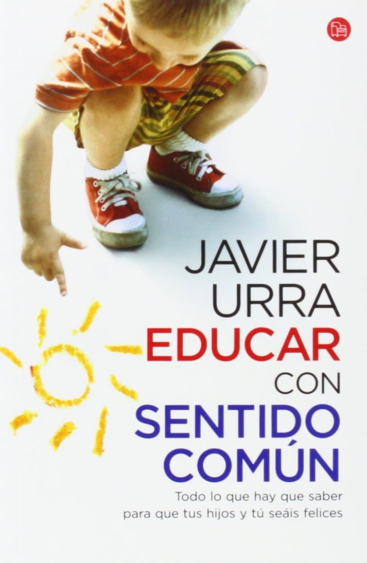 Portada de Educar con sentido común: Todo lo que hay que saber para que tus hijos y tú seáis felices (FORMATO GRANDE)