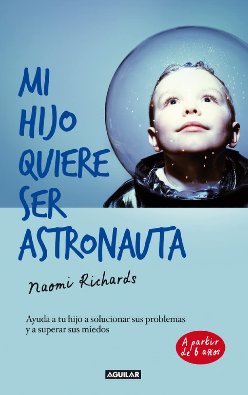 Portada de Mi hijo quiere ser astronauta: Ayuda a tu hijo a solucionar sus problemas y a superar sus miedos (Inspiración y creatividad)