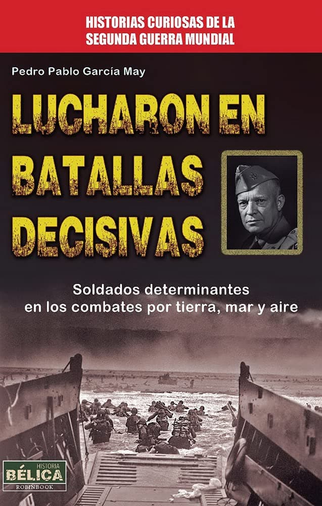 Portada de Lucharon En Batallas Decisivas. Soldados Determinantes En Los Combates Por Tierra, Mar Y Aire (Belica)