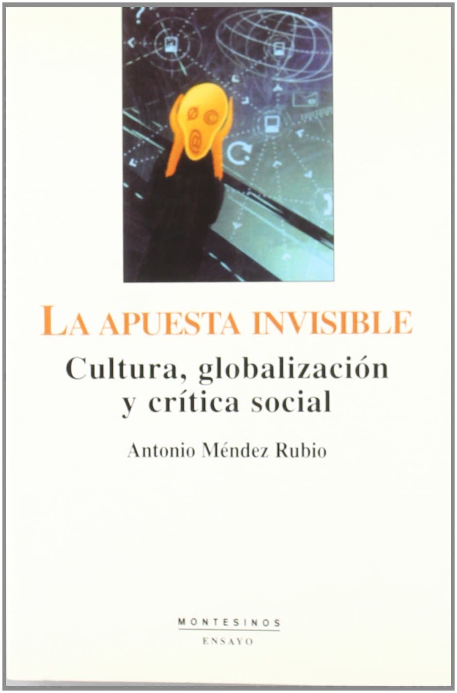Portada de La apuesta invisible: cultura, globalización y crítica social (Ensayo)