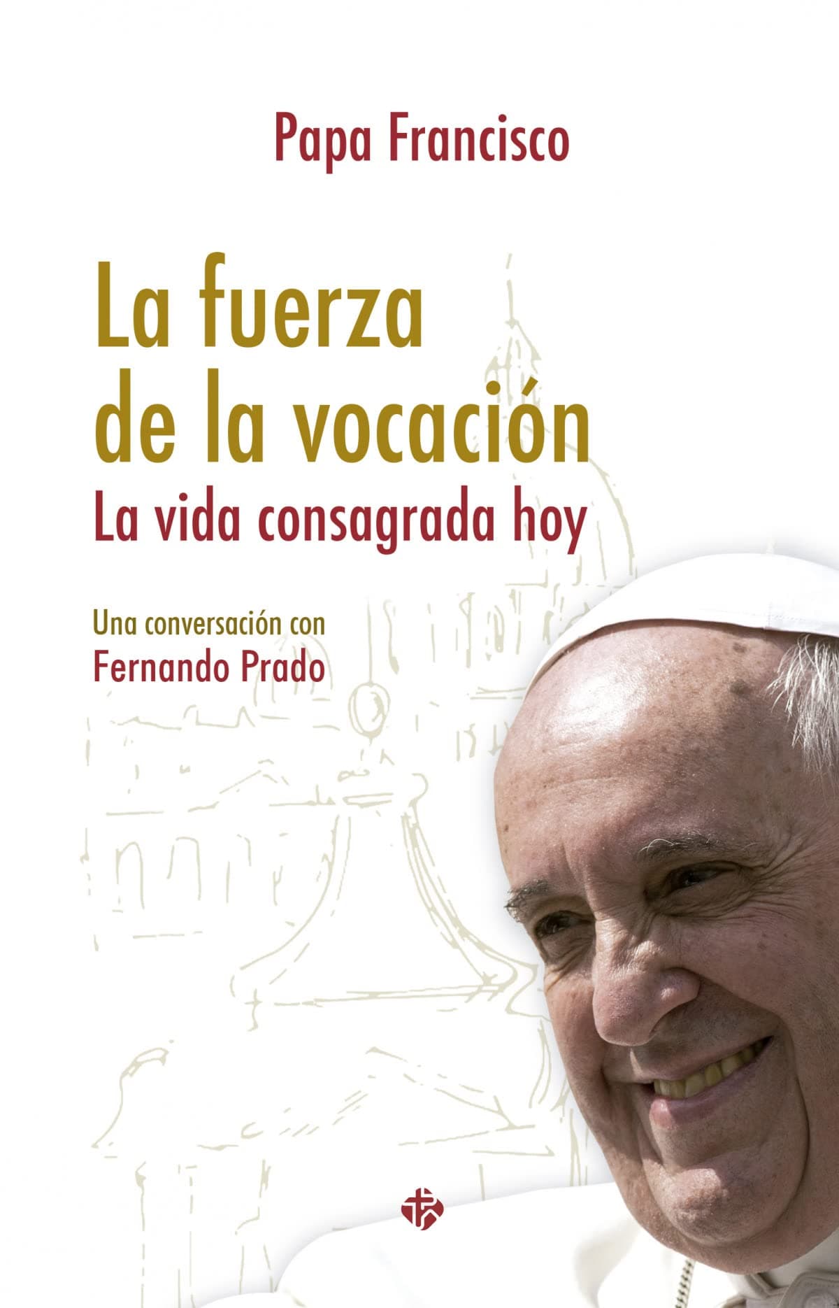 Portada de La fuerza de la vocación: La vida consagrada hoy. Una entrevista con Fernando Prado (SIN COLECCION)