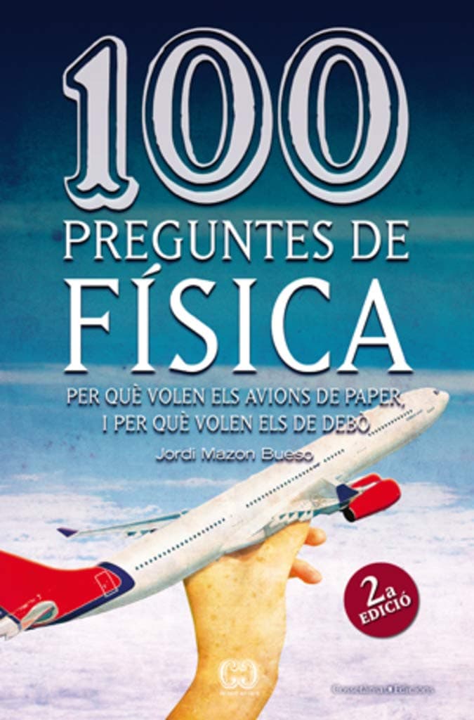 Portada de 100 preguntes de física: Per què volen els avions de paper, i per què volen els de debò: 10 (De 100 en 100)