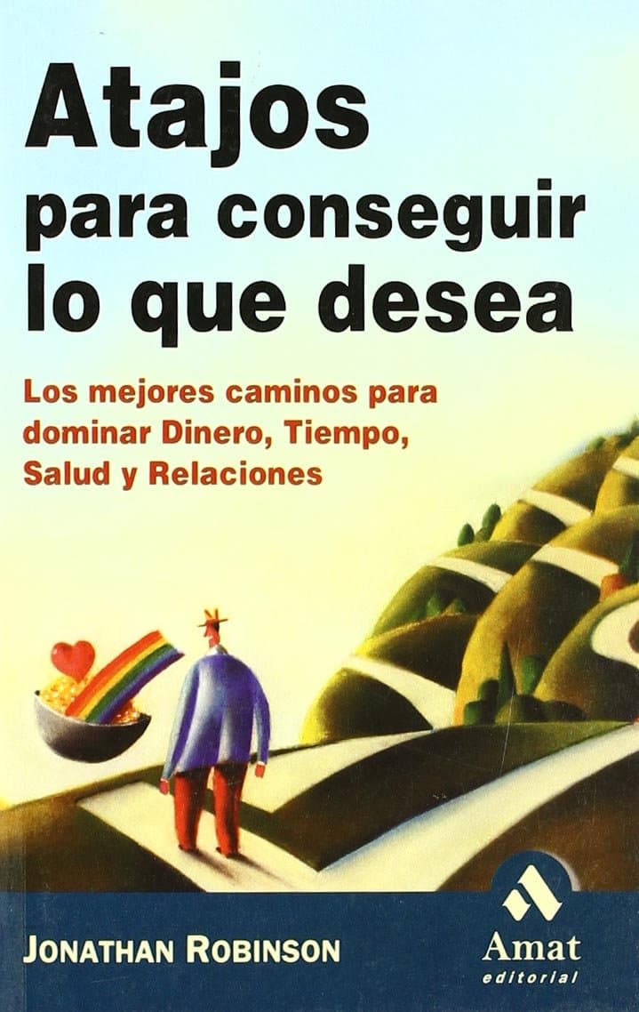 Portada de Atajos para conseguir lo que desea: Los mejores caminos para dominar dinero, tiempo, salud y relaciones (AMAT)