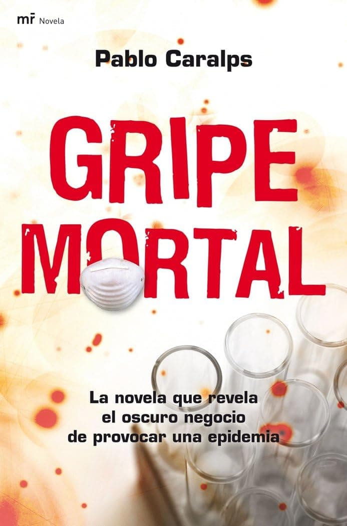 Portada de Gripe mortal: La novela que revela el oscuro negocio de provocar una epidemia: 1 (MR Narrativa)