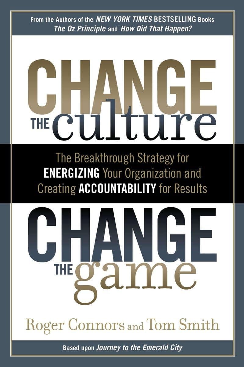 Portada de Change the Culture, Change the Game: The Breakthrough Strategy for Energizing Your Organization and Creating Accountability for Results