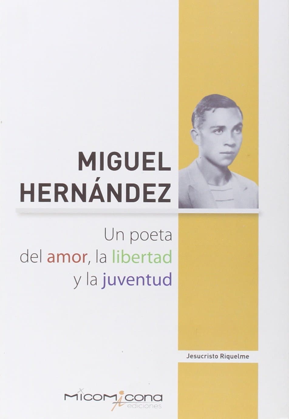 Portada de MIGUEL HERNANDEZ UN POETA DEL AMOR,LA LIBERTAD Y LA JUVENT (LECTURAS)