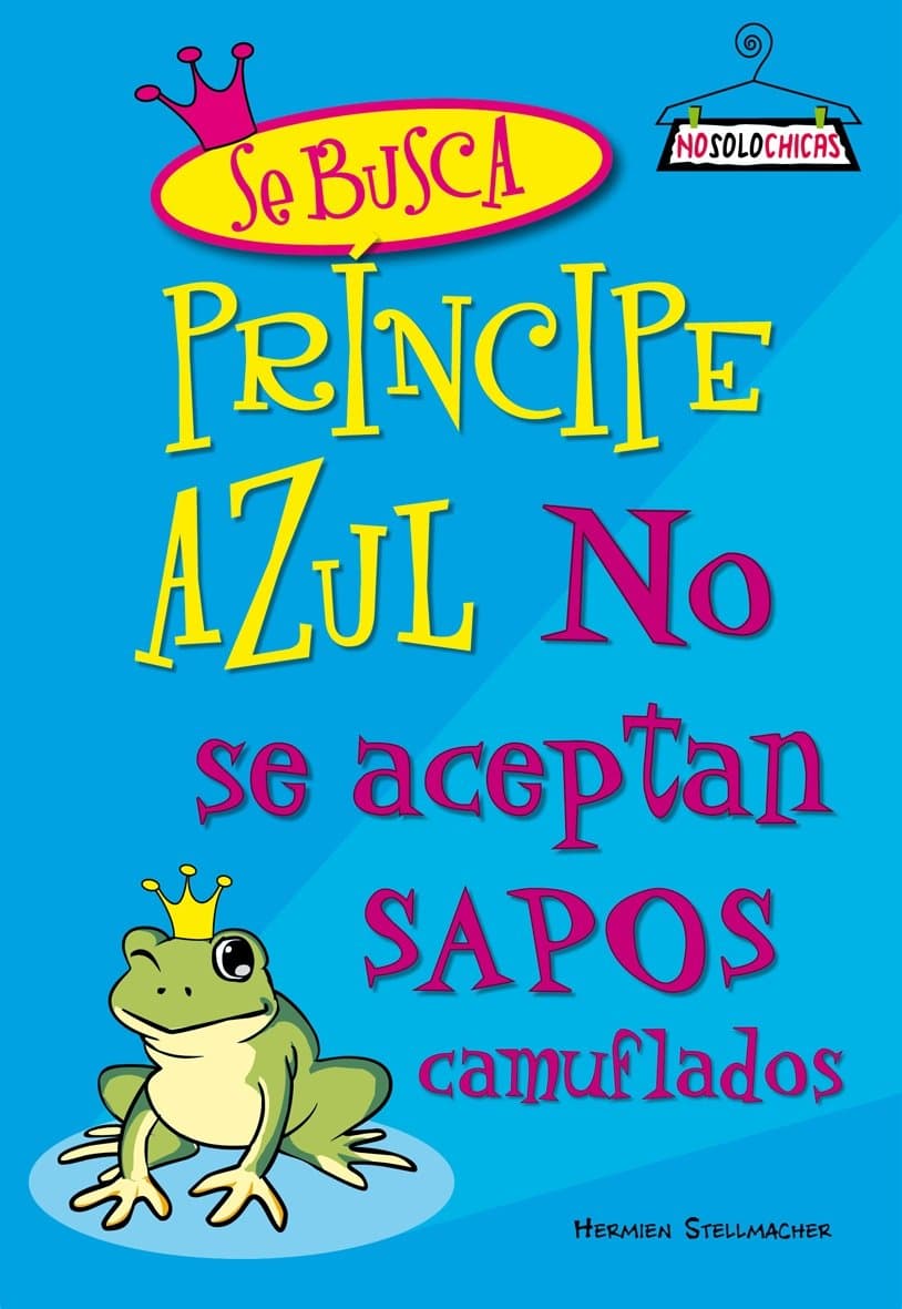 Portada de Se busca príncipe azul, no se aceptan sapos camuflados (Nosolochicas)