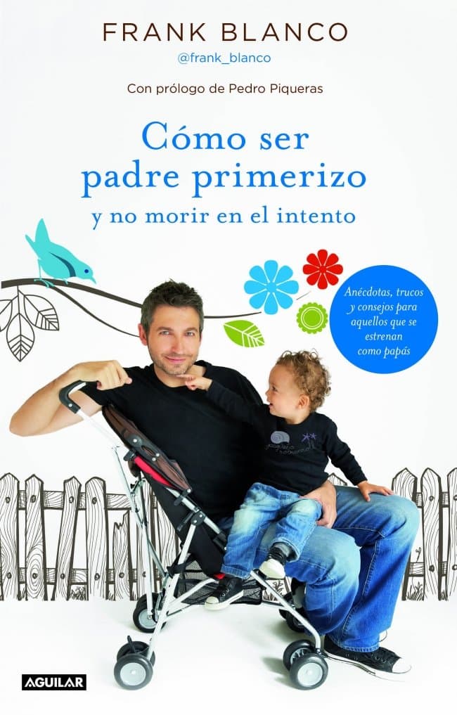 Portada de Cómo ser padre primerizo y no morir en el intento: Anécdotas, trucos y consejos para aquellos que se estrenan como papás (OTROS GENERALES AGUILAR.)