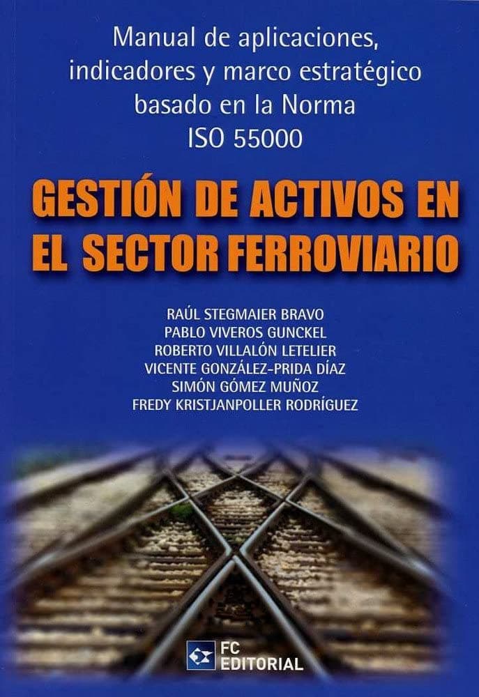 Portada de Gestión de Activos en el Sector Ferroviario: Manual de aplicaciones, indicadores y marco estratégico basado en la norma ISO 55000 (PRODUCCION, LOGISTICA Y MANTENIMIENTO)