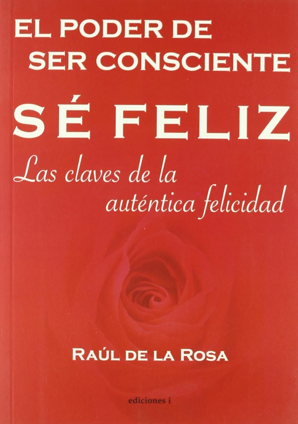 Portada de Sé Feliz, El Poder De Ser Consciente