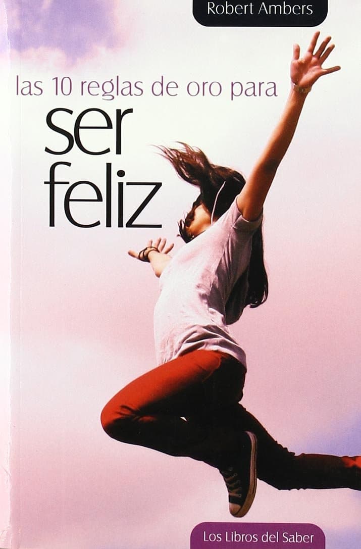 Portada de 10 Reglas De Oro Para Ser Feliz, Las